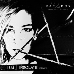 PARADOX PODCAST #103 -- INSOLATE