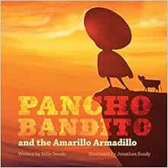 [READ] KINDLE 💓 Pancho Bandito and the Amarillo Armadillo by Mike Sundy,Jonathan Sun