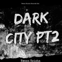 Dark City Pt2 By Kween Keisha