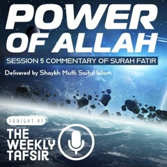 Tafseer of Sūrah 35 Fātir (The Creator) Part 5/12 | Shaykh Mufti Saiful Islām