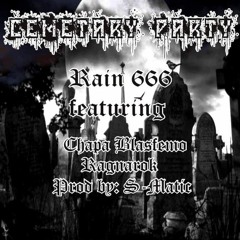 Cemetary Party- Rain666 Ft. Chapa Blasfemo & Ragnarok (Prod. by S-Matic)