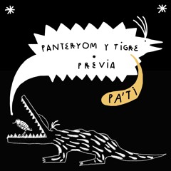 Previa - Panteryom y Tigre (PA'TI)