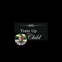 Train Up A Child