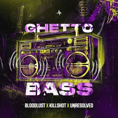 Bloodlust & Killshot & Unresolved - GHETTO BASS | Official Preview [OUT NOW]