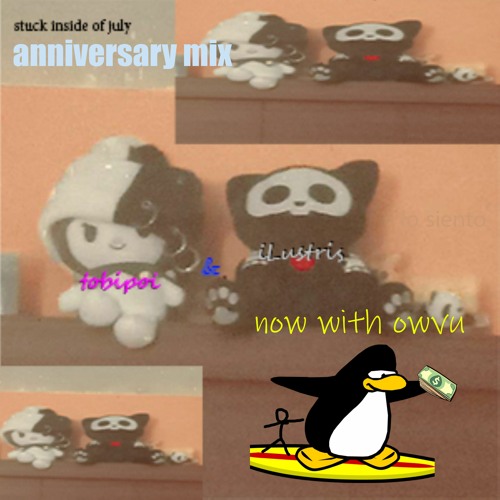 stuck inside of july(anniversary mix) ft iLustris, me, and owvu