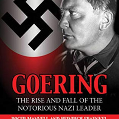 FREE PDF ✅ Goering: The Rise and Fall of the Notorious Nazi Leader by  Roger Manvell
