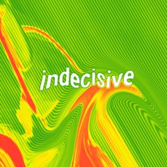 Indecisive (prod. eros)
