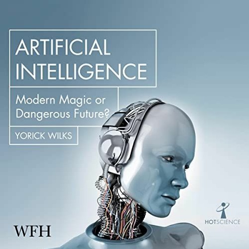 Read [EBOOK EPUB KINDLE PDF] Artificial Intelligence: Modern Magic or Dangerous Futur