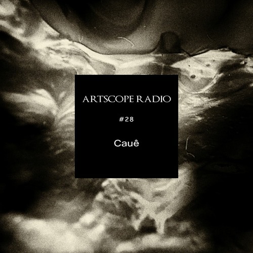 Artscope Radio #28 : Cauê