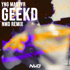 YNG Martyr - Geekd (NMD DnB Remix)