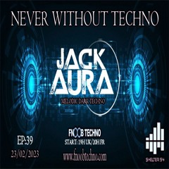 Never Without Techno Ep39 With Jack Aura