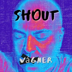 Wágner - Shout (A Tears For Fears Cover)
