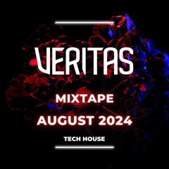 Veritas - TECH HOUSE MIXTAPE - AUGUST 2024