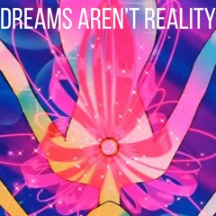 Dreams Aren't Reality