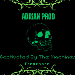 Captivated By The Machines - Adrian Prod