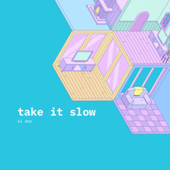 Take it Slow