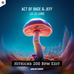 Act Of Rage & Jeff - La La Land [HitKicks 200 Bpm Edit] BIRTHDAY GIFT