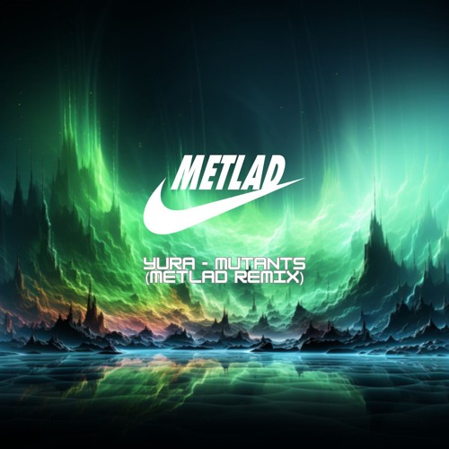 YURA - MUTANTS (METLAD REMIX)