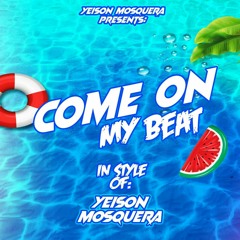 My  Come on  my beat ( yeison mosquera )