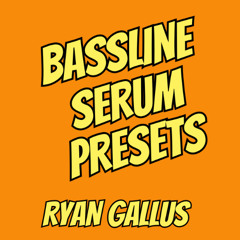 Ryan Gallus - 2025 Serum Bassline Presets