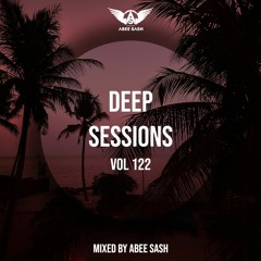 Deep Sessions - Vol 122 ★ Mixed By Abee Sash