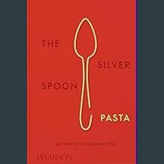 [ebook] read pdf 📖 The Silver Spoon Pasta: Authentic Italian Recipes Pdf Ebook