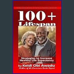 [PDF READ ONLINE] 💖 100+ LIFESPAN: Strategies to Increase Healthy Life Expectancy     Kindle Editi