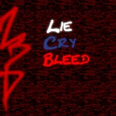 Lie, Cry, Bleed