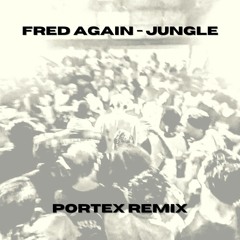 Fred Again - Jungle (Portex Remix)