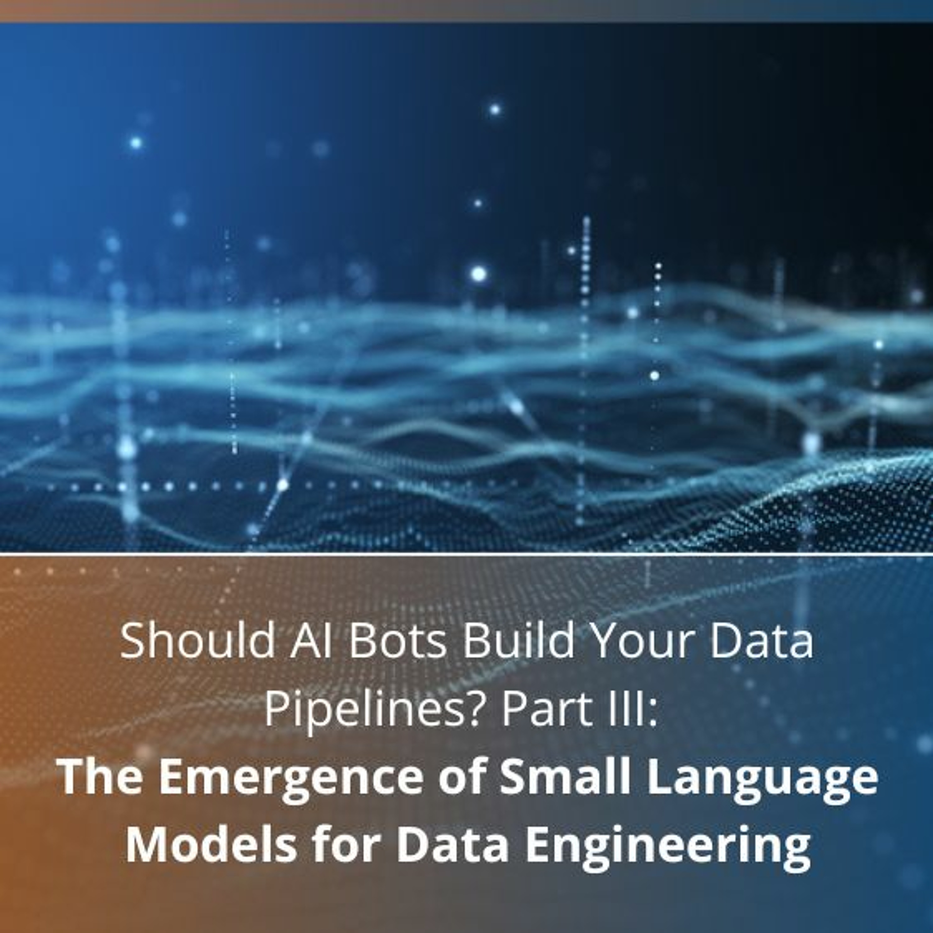 cover of episode Should AI Bots Build Your Data Pipelines Part III - Audio Blog