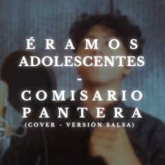 Éramos Adolescentes - Comisario Pantera (Cover Salsa/Cumbia)