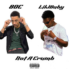 80C - Not A Crumb feat.(LilJBaby)