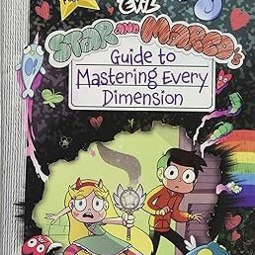 [Read] Star vs. the Forces of Evil Star and Marco's Guide to Mastering Every Dimension (Guide t