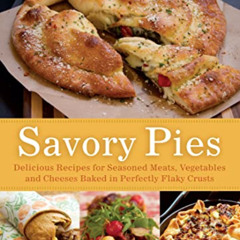 VIEW PDF ✓ Savory Pies: Delicious Recipes for Seasoned Meats, Vegetables and Cheeses