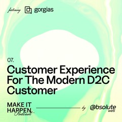 07. Customer Experience For The Modern D2C Customer, Featuring Gorgias
