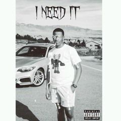 I Need It (Prod. by RYLOUI$ x Awavy)