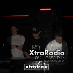 XtraRadio - 064 - CASA DJ'S (Max, Tom & Corey)