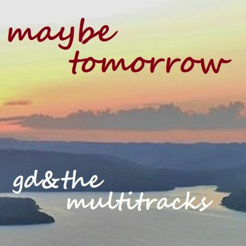 maybe tomorrow