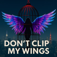 Don’t clip my wings