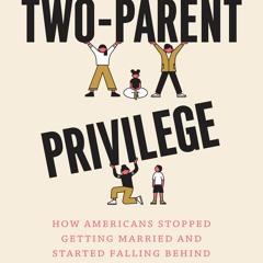 PDF The Two-Parent Privilege: How Americans Stopped Getting Married and Started Falling Behind - Mel