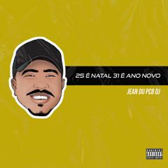25 É Natal 31 É Ano Novo