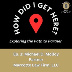 How Did I Get Here? Ep. 1: Michael D. Molloy, Partner, Marcotte Law Firm, LLC