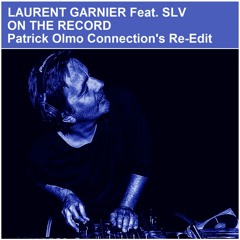 Laurent Garnier Feat. SLV - On The Record (Patrick Olmo Connection's Re-Edit) Free Download