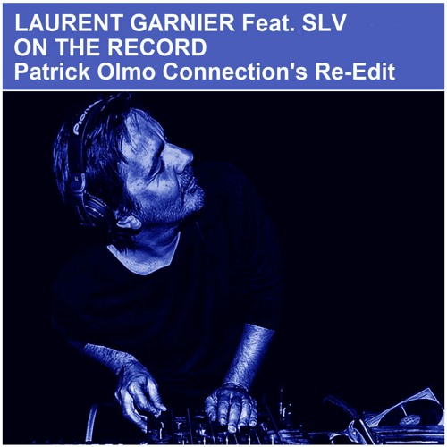 Laurent Garnier Feat. SLV - On The Record (Patrick Olmo Connection's Re-Edit) Free Download