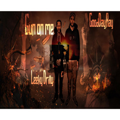 GoodDayRay x Leeky Drilly - Gun On Me