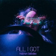 Adilzhan Seitkaliev - All I Got (Official Audio)