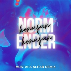 Norm Ender - Konuşun Konuşun (Mustafa Alpar Remix)