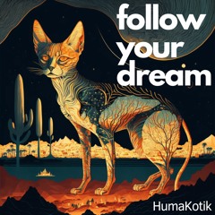 HumaKotik /// Follow your dream /// STORYTELLING /// Jan 23