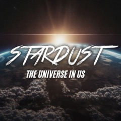 Stardust - The Universe In Us