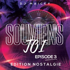 Souviens Toi Episode 3  Editon Nostalgie Dj Maicky